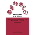 Mastering the Media Purpose, Passion & Publicity for Nonprofit & Advocacy Organizations