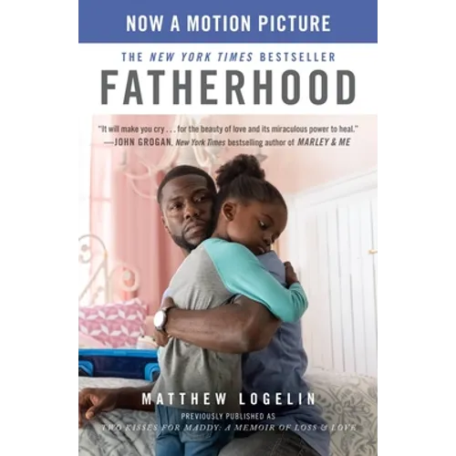 Fatherhood (Previously Published as Two Kisses for Maddy): A Memoir of Loss & Love