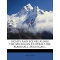 Sights and Scenes Along the Michigan Central Line: Marshall, Michigan...