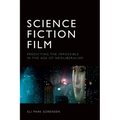 Science Fiction Film: Predicting the Impossible in the Age of Neoliberalism
