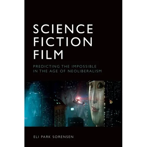 Science Fiction Film: Predicting the Impossible in the Age of Neoliberalism