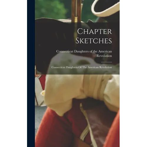 Chapter Sketches: Connecticut Daughters Of The American Revolution