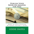 Publish Your Book on Amazon for Free: How to Self-Publish Without Paying a Dime