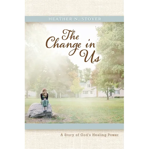 The Change in Us: A Story of God's Healing Power