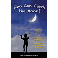 Who Can Catch the Moon? Heartfelt, Humorous and Compelling Stories of Resiliency in Society's Most Vulnerable Children