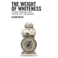 Weight of Whiteness: A Feminist Engagement with Privilege, Race, and Ignorance