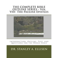 THE COMPLETE BIBLE OUTLINE SERIES - Vol VIII The Pauline Epistles: Introduction, Outline, Text, and Questions for the Whole Bible