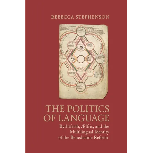 The Politics of Language: Byrhtferth, Aelfric, and the Multilingual Identity of the Benedictine Reform