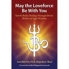May the Loveforce Be With You: Kali-Ki Reiki: Healing Through Divine Mother & Yogic Wisdom