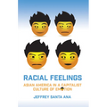 Racial Feelings: Asian America in a Capitalist Culture of Emotion
