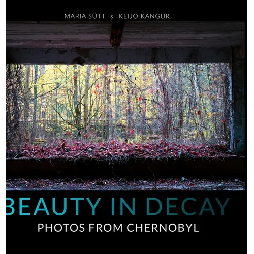 Beauty in Decay: Photos from Chernobyl