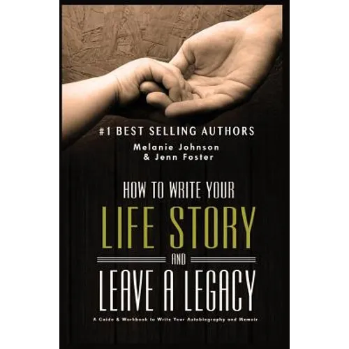 How to Write Your Life Story and Leave a Legacy: A Story Starter Guide & Workbook to Write your Autobiography and Memoir