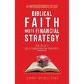 Biblical Faith Meets Financial Strategy: How to Lay a Solid Foundation for Prosperity