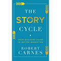 The Story Cycle: Your Business Guide to Better Marketing