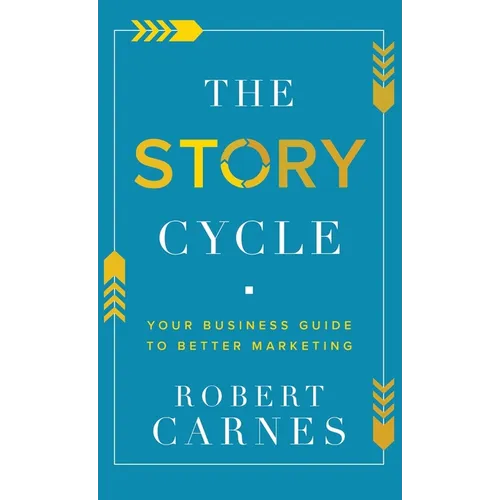 The Story Cycle: Your Business Guide to Better Marketing