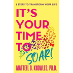 It's Your Time to Soar!: 5 Steps to Transform Your Life