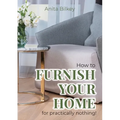 How to furnish your home for practically nothing!