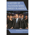 A History of Television News Parody in America: Nothing But the Truthiness