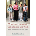 Communication with Children and Youth: A Guide for Parents, Social and Youth Workers