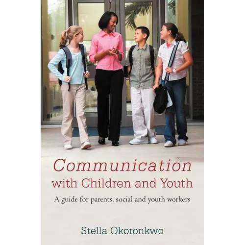 Communication with Children and Youth: A Guide for Parents, Social and Youth Workers