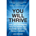 You Will Thrive: The Life-Affirming Way to Work and Become What You Really Desire