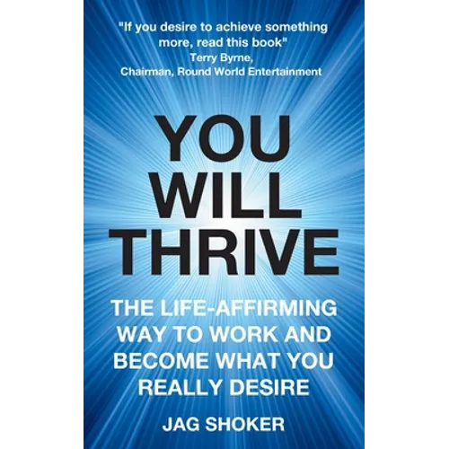 You Will Thrive: The Life-Affirming Way to Work and Become What You Really Desire