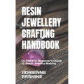 Resin Jewellery Crafting Handbook: ULTIMATE Beginner's Guide to Resin Jewelry Making