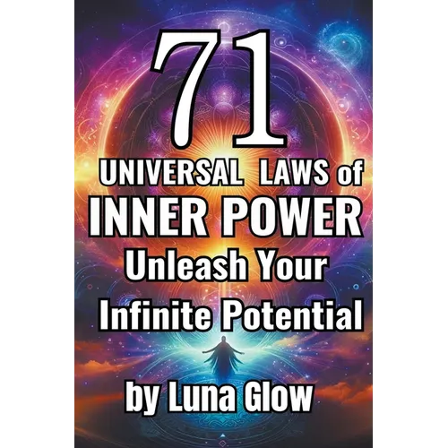 71 Universal Laws of Inner Power: Unleash Your Infinite Potential