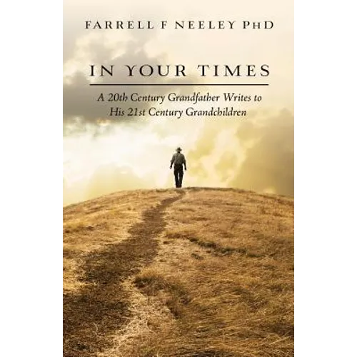 In Your Times: A 20th Century Grandfather Writes to His 21st Century Grandchildren