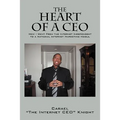 The Heart of a CEO: How I Went from the Internet Independent to a National Internet Marketing Mogul