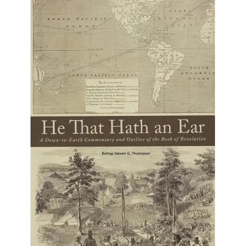 He That Hath an Ear: A Down-to-Earth Commentary and Outline of the Book of Revelation
