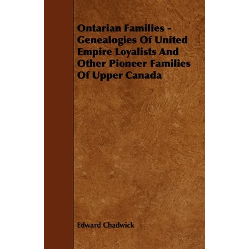 Ontarian Families - Genealogies Of United Empire Loyalists And Other Pioneer Families Of Upper Canada