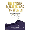 The Career Masterclass for Women: Staying Marketable and Succeeding in a Changing Business World