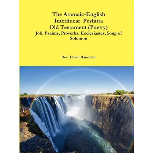 The Aramaic-English Interlinear Peshitta Old Testament (Poetry) Job, Psalms, Proverbs, Ecclesiastes, Song of Solomon)