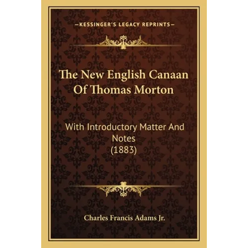 The New English Canaan Of Thomas Morton: With Introductory Matter And Notes (1883)