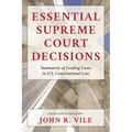 Essential Supreme Court Decisions: Summaries of Leading Cases in U.S. Constitutional Law