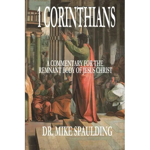1 Corinthians: A Commentary for the Remnant Body of Jesus Christ