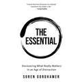 The Essential: Discovering What Really Matters in an Age of Distraction