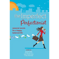 Imperfect Perfectionist: Seasonal Secrets for a Happy and Balanced Life