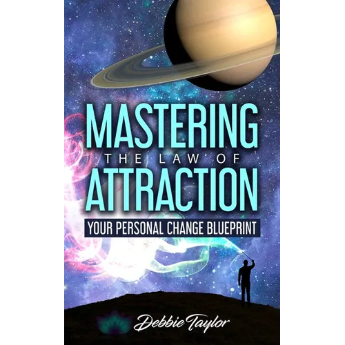 Mastering the Law of Attraction: Your Personal Change Blueprint