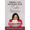 When God Says No, Eat Cake: Finding Comfort in God Despite Setbacks in Life