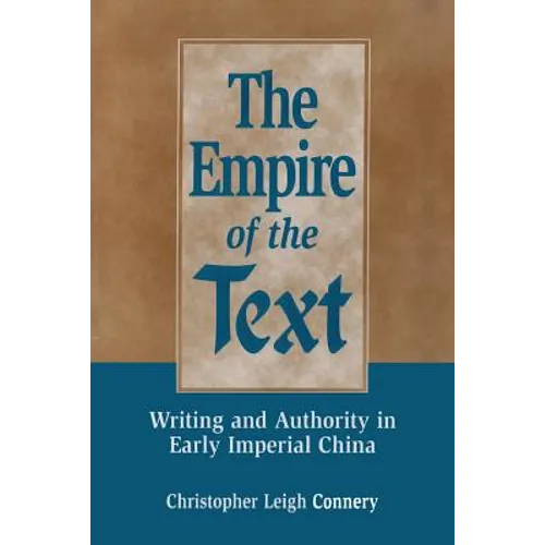 The Empire of the Text: Writing and Authority in Early Imperial China