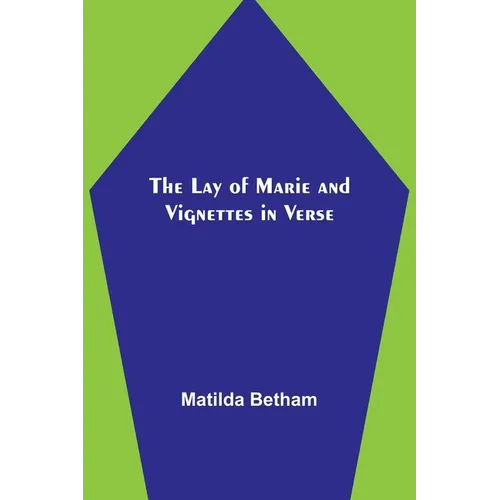 The Lay of Marie and Vignettes in Verse