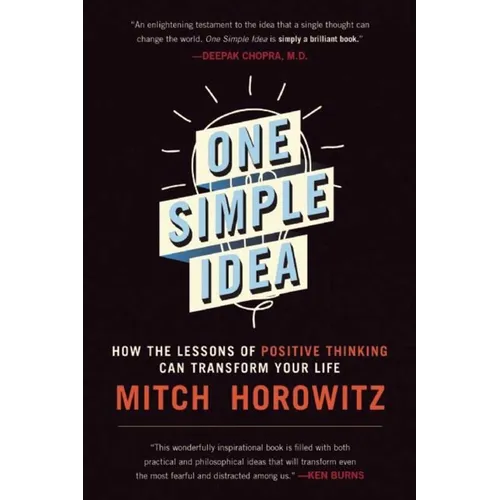 One Simple Idea: How the Lessons of Positive Thinking Can Transform Your Life