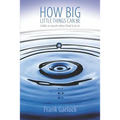 How Big Little Things Can Be: Little Is Much When God Is in It.