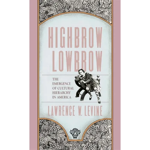 Highbrow/Lowbrow: The Emergence of Cultural Hierarchy in America