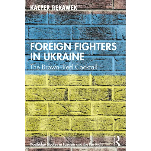 Foreign Fighters in Ukraine: The Brown-Red Cocktail