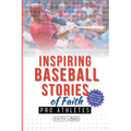 Inspiring Baseball Stories of Faith from Pro Athletes: Inspirational Christian Stories for Teen and Young Adults