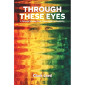 Through These Eyes: A Personal Journey From Catastrophe to Possibility