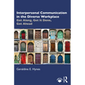 Interpersonal Communication in the Diverse Workplace: Get Along, Get It Done, Get Ahead